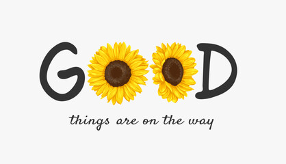 good slogan with sunflowers ,vector illustration for t-shirt.