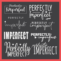 Perfectly imperfect bundle. Life inspirational quote with typography, handwritten letters in vector. Wall art, room wall decor for everybody. Motivational phrase lettering design.