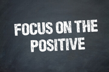 focus on the positive	