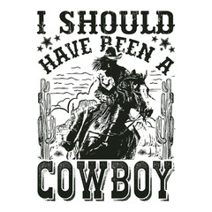 Obraz premium I Should Have Been A Cowboy T-Shirt