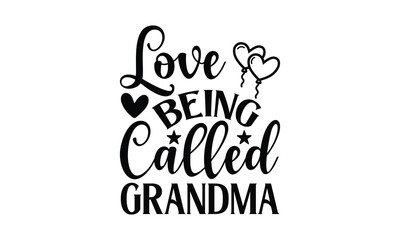 Love Being Called Grandma - Grandma T-shirts design, SVG Files for Cutting, For the design of postcards, Cutting Cricut and Silhouette, EPS 10.