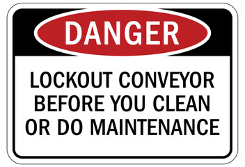 Lock out sign and labels lockout conveyor before you clean or do maintenance