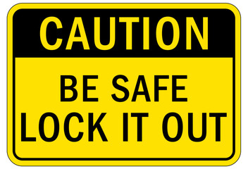 Lock out sign and labels be safe lock it out