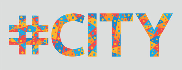 #CITY. Mosaic isolated text. Letters from pieces of triangles, polygons and bubbles. Popular Hashtag #CITY for print, clothing, t-shirt, poster, banner, flyer.