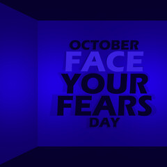 Bold text on the wall in a dark room to commemorate National Face Your Fears Day on October