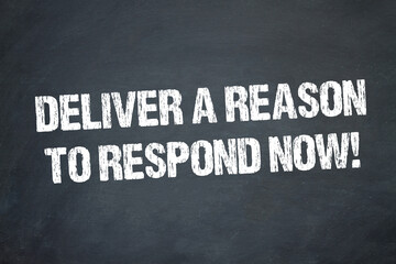 Deliver a reason to respond now!