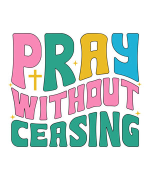 pray without ceasing retro design, pray without ceasing retro t-shirt design, Christian retro  design, Christian t-shirt, Christian svg, Christian png