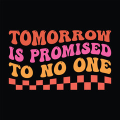 Tomorrow Is Promised To No One