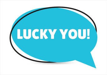 Lucky you speech bubble text. Hi There on bright color for Sticker, Banner and Poster. vector illustration.