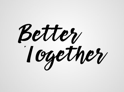 Better together inspirational lettering for Valentine's day greeting card, textile, poster, wedding or engagement party invitation. Inspirational love hand drawn calligraphy quote. 