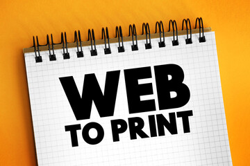 WEB TO PRINT is a service that provides print products via online storefronts, text concept...