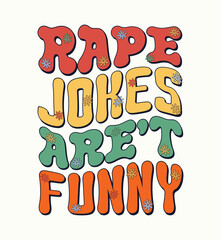 RAPE JOKES ARE'T FUNNY modern and stylish typography slogan. Colorful abstract design with lines style. Vector illustration for print tee shirt, background, typography, poster and Vintage Slogan T shi