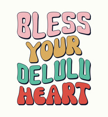 Bless your delulu heart modern and stylish typography slogan.  Vector illustration for print tee shirt, background, typography, poster and Vintage Slogan T shirt Print Design.