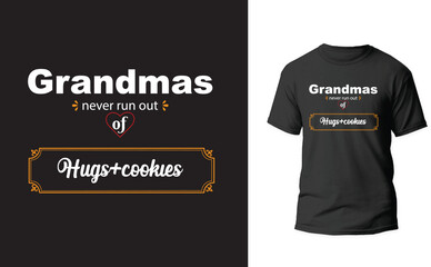 Grandmas never run out of hugs +cookies typography t shirt design for print.