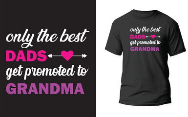 Only the best dads get promoted to grandma typography black t shirt design. Vector illustration for print.