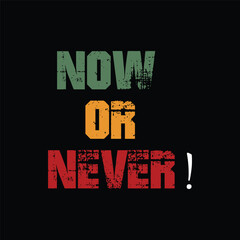 Now or Never modern stylish motivational quotes typography slogan and  t-shirt prints, posters and other uses