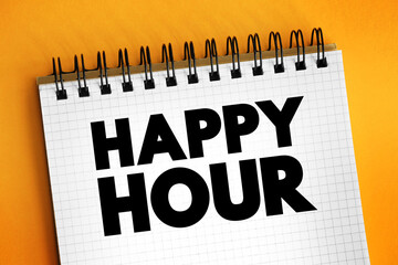 Happy Hour is a marketing term for a time when a venue such as a restaurant or bar offers reduced prices on alcoholic drinks, text concept background