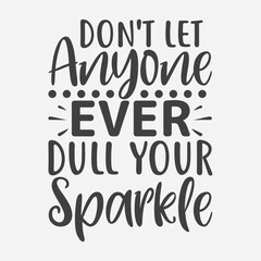 Don't let anyone ever, vector. Wording design, lettering. Wall artwork, wall decals, and home decor are isolated on a white background. Motivational, inspirational life quotes