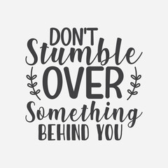  Don't stumble over something, vector. Wording design, lettering. Wall artwork, wall decals, and home decor are isolated on a white background. Motivational, inspirational life quotes