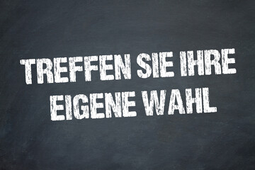 Treffen Sie Ihre eigene Wahl	
