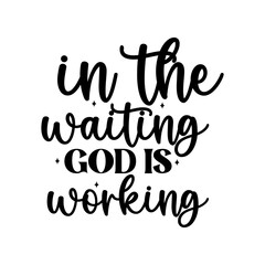 In the Waiting God is Working