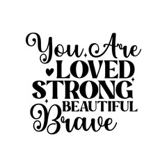 Fototapeta na wymiar You Are Loved Strong Beautiful Brave