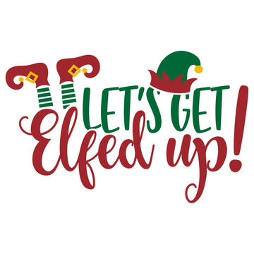 Let's Get Elfed Up - Funny Christmas Illustration
