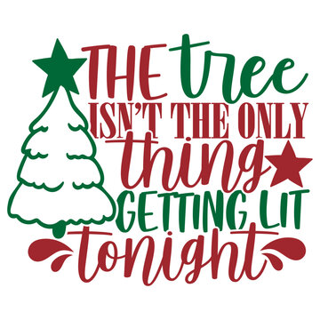 The Tree Isn't The Only Thing Getting Lit Tonight - Funny Christmas Illustration