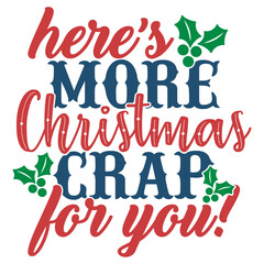 Here's More Christmas Crap For You - Funny Christmas Illustration