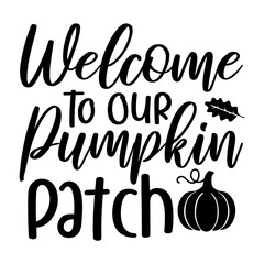 Welcome To Our Pumpkin Patch Svg