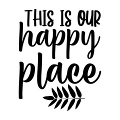 This Is Our Happy Place Svg