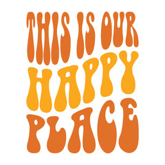 This is our Happy Place Svg