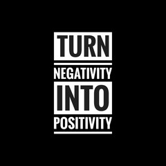 turn negativity into positivity simple typography with black background