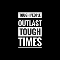tough people outlast tough times simple typography with black background