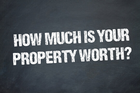 How much is your property worth?	
