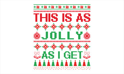 This Is As Jolly As I Get - Christmas T Shirt Design, Hand drawn lettering phrase, Cutting and Silhouette, card, Typography Vector illustration for poster, banner, flyer and mug.