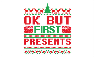 Ok But First Presents - Christmas T Shirt Design, Hand drawn lettering phrase, Cutting and Silhouette, card, Typography Vector illustration for poster, banner, flyer and mug.