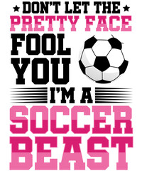 Don't Let The Pretty Face Soccer Beast Sports Football