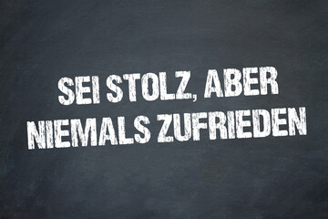 Sei, stolz aber niemals zufrieden	