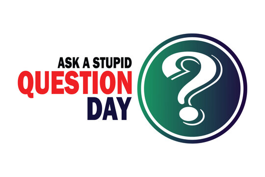 Ask A Stupid Question Day. Vector illustration. Suitable for greeting card, poster and banner.