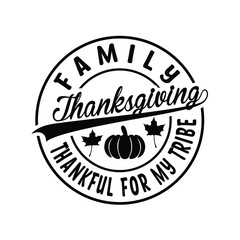 Family Thanksgiving THANKFUL FOR MY TRIBE svg, vector typography, Thanksgiving T shirt Design,
