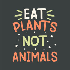 eat plants not animals World vegan day typography t-shirt design, custom t-shirt design