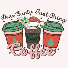 Dear Santa Just Bring Coffee Sublimation