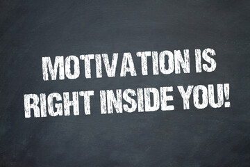 Motivation is right inside you!	