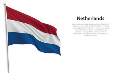 Waving flag of Netherlands on white background. Template for independence day
