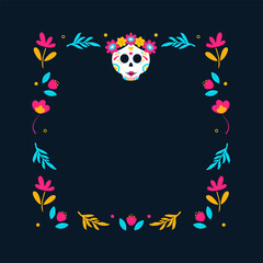 Day of Dead frame. Mexican frame with flowers and calavera skull. Vector illustration.