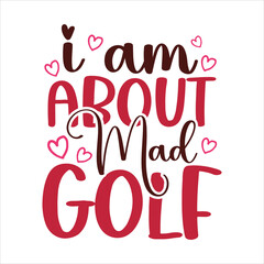i am mad about golf,  Golf SVG Design Files ,Golf SVG ,EPS file. Eps cuttable design file, Golf SVG design cut files, Golf SVGT Shirt Design, Golf Dad SVG Design ,Golf tournament SVG Design template