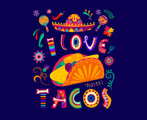 Mexican quote banner, I love tacos with sombrero, maracas and chili pepper, vector poster. Mexican fiesta party, holiday celebration or cuisine food quote with tacos and bones in letters for t-shirt