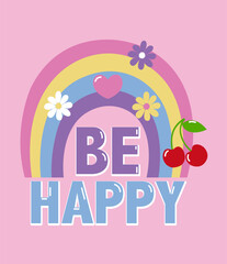 phrase be happy and drawing rainbow, little flowers and cherries
