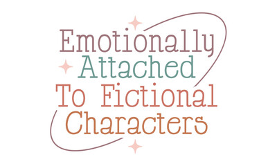Emotionally Attached To Fictional Characters Retro craft SVG Design.